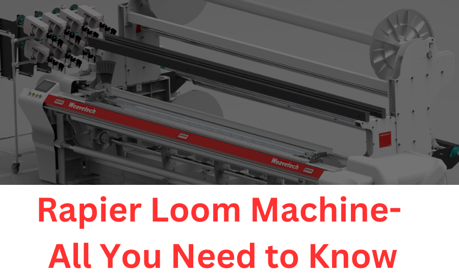 Rapier Loom Machine- All You Need to Know